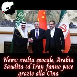 News: Arabia Saudita ed Iran fanno pace grazie alla Cina