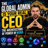 The Global Admin is Your Real CEO: The Architecture of Power in M365