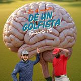 Episodio 12: En la mente de un golfista