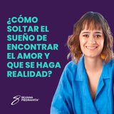 EPISODIO 131_¿Cómo soltar el sueño de encontrar el amor y que se haga realidad?