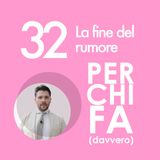 32. La fine del rumore
