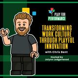 Transforming Work Culture Through Playful Innovation with Chris Bent