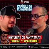 EP.51 Historias de fantasmas, brujas y apariciones | Ft.@SINMIEDOOmarCrew