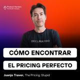 Cómo encontrar el precio perfecto de tu producto con Juanjo Traver de The Pricing, stupid!