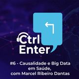 CTRL ENTER #10 | Causalidade e Big Data em Saúde, com Marcel Ribeiro Dantas