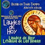 LAUDES DE HOY MIÉRCOLES 26 DE AGOSTO 2026. CAMINO NEOCATECUMENAL. LITURGIA DE LAS HORAS.