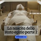 La nascita dello stato egizio parte 2 ep. 16