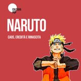 NARUTO | Caos, eredità e rinascita