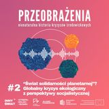 [𝗣𝗿𝘇𝗲𝗼𝗯𝗿𝗮𝘇̇𝗲𝗻𝗶𝗮] #2 "Świat solidarności planetarnej"? Globalny kryzys ekologiczny z perspektywy socjalistycznej