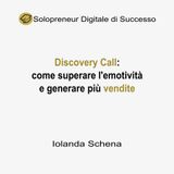 Discovery calls: come superare l'emotività e generare più vendite