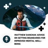 Matthew Danchak Advice on Setting Boundaries for Improved Mental Well-being