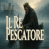 Il Re Pescatore – La Leggenda del Graal e la Ferita che non Guarisce