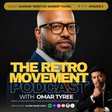 THE RETRO MOVEMENT with Omar Tyree | Episode 3 | Special Guest: Damond "Skeet Da' Barber" Young