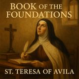 Book of the Foundations by St. Teresa of Avila | The Saint’s Blueprint for Reform and Renewal Part 1