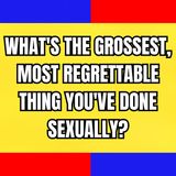What's The Grossest, Most Regrettable Thing You've Done Sexually? | Ask Reddit | Reddit Stories