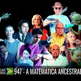 Café Brasil 947 - A matemática ancestral