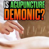 Is Acupuncture Demonic?