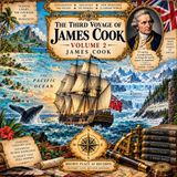 The Third Voyage of James Cook, Volume 2 | Pacific Exploration, Hawaii & the Northwest Passage Part 1