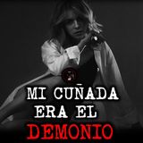 MI CUÑADA ERA UN DEMONIO | RELATOS DE BRUJERÍA | RELATOS Y LEYENDAS DE TERROR