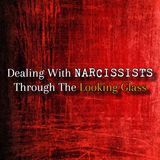 Episode 288: Dealing With Narcissists: Through The Looking Glass