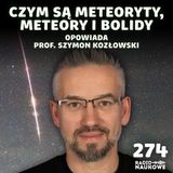 #274 Meteoryty – nieprzewidywalne dary niebios | prof. Szymon Kozłowski