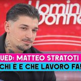 Uomini E Donne, Matteo Stratoti: Chi E' E Che Lavoro Fa!