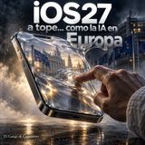 iOS27 a tope... como la IA en Europa