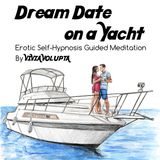 Dream Date on a Yacht - Erotic Self-Hypnosis Guided Meditation Adult Bedtime Fantasy