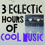 3 ECLECTIC HOURS OF COOL MUSIC