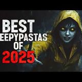 The BEST Creepypastas of 2025