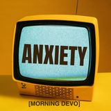Dealing with Anxiety [Morning Devo]