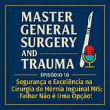 Episódio 10 - “Segurança e Excelência na Cirurgia de Hérnia Inguinal MIS: Falhar Não É Uma Opção!”