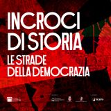 INCROCI DI STORIA - LE STRADE DELLA DEMOCRAZIA