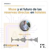 Muse y el futuro de las reservas directas en hoteles - Inteligencia Hotelera Ep.5