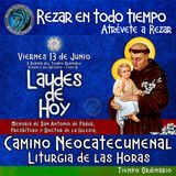 LAUDES DE HOY VIERNES 13 DE JUNIO 2025. CAMINO NEOCATECUMENAL. LITURGIA DE LAS HORAS. MEMORIA DE SAN ANTONIO DE PADUA