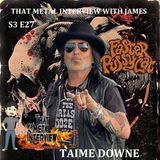 Taime Downe of FASTER PUSSYCAT S3 E27