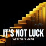 It’s Not Luck, It’s MATH: The 15-Step Blueprint to Wealth in 1 Year