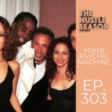 The Hustle Season: Ep. 303 Miami Psychic Machine
