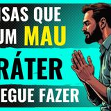 Pessoas de MAU CARÁTER Fazem e Você NÃO VÊ!