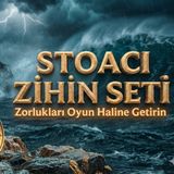 #127 | Başınıza Gelen Kötü Olayları "İyi Şeylere" Dönüştürme Sanatı | Stoacı Zihniyet Rehberi