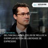Editorial: Deltan Dallagnol, Celso de Mello e a exemplar defesa da liberdade de expressão