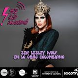 EP 10 "ser Lesley Wolf en lo drag colombiano", Invitada especial Lesley Wolf