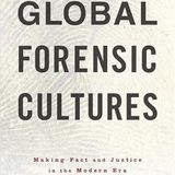 Global Forensic Cultures: Making Fact and Justice in the Modern Era