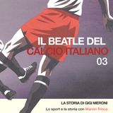 IL BEATLE DEL CALCIO ITALIANO: la storia di Gigi Meroni [Lo sport e la storia con Marvin Trinca, Ep. 3]