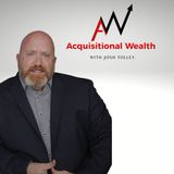 Acquisitional Wealth - Ep 1: The Power of Buying and Selling Companies