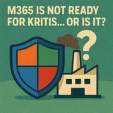 M365 Is Not Ready for KRITIS… Or Is It?