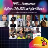 EP121B - Conferencia Agile en Chile 2024 de Agile Alliance (con ojos de Hormigas Agilistas)