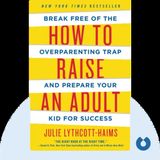 HOW TO RAISE AN ADULT