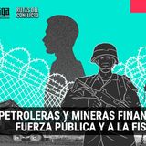 Investigación: Petroleras y Mineras financian a la Fuerza Pública y a la Fiscalía