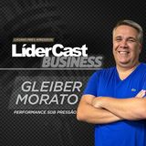 LíderCast 414 - Gleiber Morato - Performance sob pressão